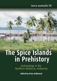 The Spice Islands in prehistory : archaeology in the Northern Moluccas, Indonesia