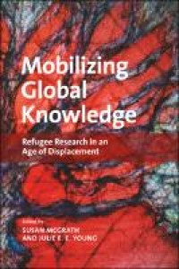 Mobilizing global knowledge : refugee research in an age of displacement