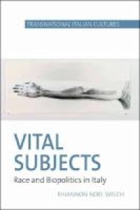 Vital subjects : race and biopolitics in Italy, 1860-1920