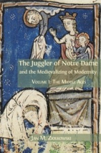 The juggler of Notre Dame and the medievalizing of modernity : volume 3 The American middle ages