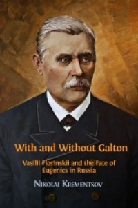 With and without Galton: Vasilii Florinskii and the fate of eugenics in Russia