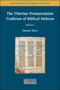 The Tiberian Pronunciation Tradition of Biblical Hebrew : volume 1