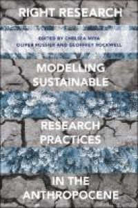 Right research : modelling sustainable research practices in the anthropocene