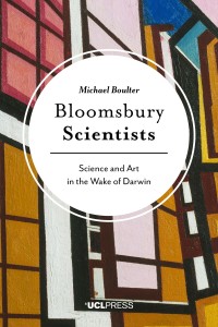 Bloomsbury scientists : science and art in the wake of Darwin