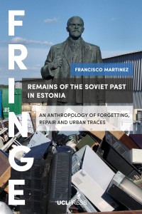 Remains of the Soviet past in Estonia : an anthropology of forgetting, repair and urban traces