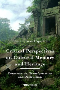 Critical perspectives on cultural memory and heritage : construction, transformation and destruction