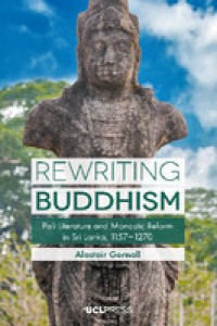 Rewriting Buddhism : Pali literature and monastic reform in Sri Lanka, 1157-1270