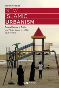 New Islamic urbanism : the architecture of public and private space in Jeddah, Saudi Arabia