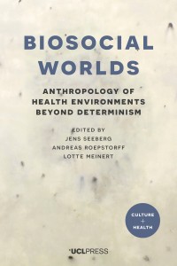 Biosocial worlds : anthropology of health environments beyond determinism