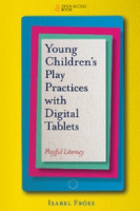 Young children’s play practices with digital tablets : playful literacy