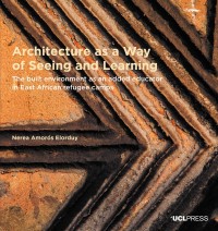 Architecture as a way of seeing and learning : the built environment as an added educator in East African refugee camps