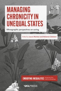 Managing chronicity in unequal states : ethnographic perspectives on caring