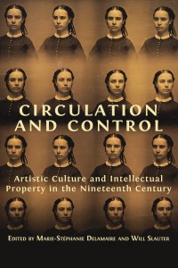 Circulation and control : artistic culture and intellectual property in the nineteenth century