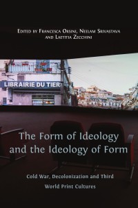 The form of ideology and the ideology of form cold war, decolonization and third world print cultures