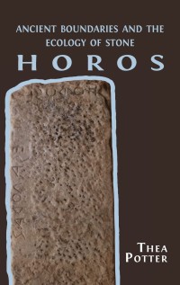 Horos : ancient boundaries and the ecology of stone