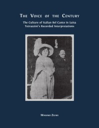 The voice of the century : the culture of Italian bel canto in Luisa Tetrazzini's recorded interpretations