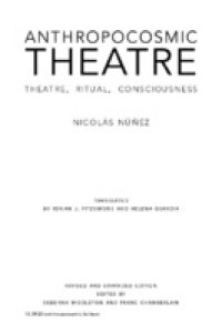 Anthropocosmic theatre : theatre, ritual, consciousness