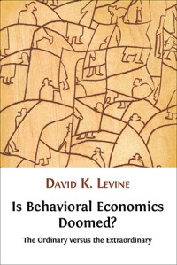 Is behavioral economics doomed?: the ordinary versus the extraordinary