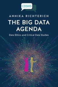 The big data agenda : data ethics and critical data studies