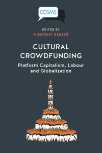 Cultural crowdfunding : platform capitalism, labour and globalization