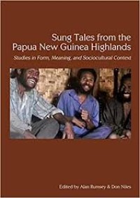 Sung tales from the Papua New Guinea highlands studies in form, meaning, and sociocultural context