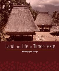 Land and life in Timor-Leste : ethnographic essays