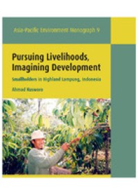 Pursuing Livelihoods, Imagining Development Smallholders in Highland Lampung, Indonesia