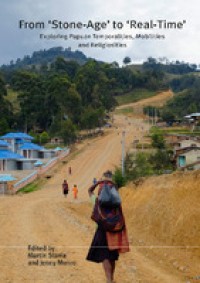 From 'Stone-Age' to 'Real-Time': Exploring Papuan Temporalities, Mobilities and Religiosities