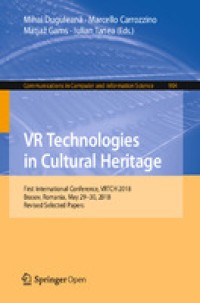 VR Technologies in Cultural Heritage : First International Conference, VRTCH 2018, Brasov, Romania, May 29–30, 2018, Revised Selected Papers