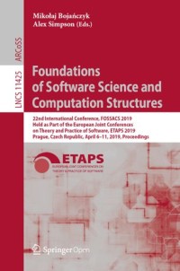 Foundations of software science and computation structures : 22nd international conference, FOSSACS 2019, held as part of the European Joint Conferences on Theory and Practice of Software, ETAPS 2019, Prague, Czech Republic, April 6–11, 2019, Proceedings