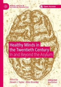 Healthy minds in the twentieth century : in and beyond the asylum