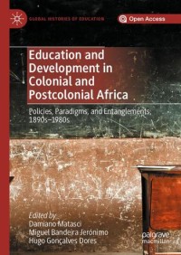 Education and development in colonial and postcolonial Africa : policies, paradigms, and entanglements, 1890s–1980s