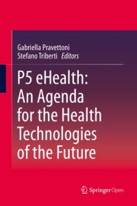 P5 eHealth : an agenda for the health technologies of the future