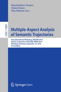 Multiple-aspect analysis of semantic trajectories : first international workshop, MASTER 2019, held in conjunction with ECML-PKDD 2019, Würzburg, Germany, September 16, 2019, proceedings