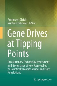 Gene drives at tipping points : precautionary technology assessment and governance of new approaches to genetically modify animal and plant populations