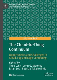 The cloud-to-thing continuum : opportunities and challenges in cloud, fog and edge computing