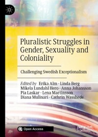 Pluralistic Struggles in Gender, Sexuality and Coloniality : Challenging Swedish Exceptionalism