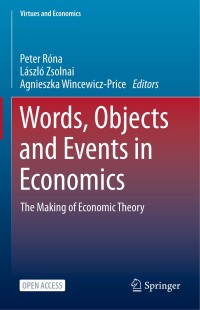 Words, objects and events in economics : the making of economic theory