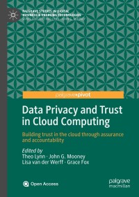 Data privacy and trust in cloud computing : building trust in the cloud through assurance and accountability