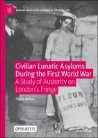 Civilian lunatic asylums during the first world war : a study of austerity on london's fringe