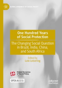 One hundred years of social protection : the changing social question in Brazil, India, China, and South Africa