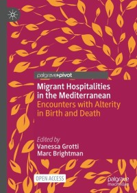 Migrant Hospitalities in the Mediterranean: : Encounters with Alterity in Birth and Death