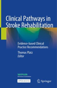 Clinical pathways in stroke rehabilitation : evidence-based clinical practice recommendations