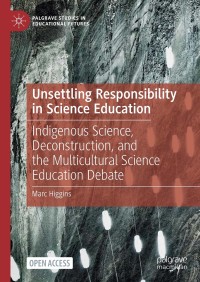 Unsettling responsibility in science education : indigenous science, deconstruction, and the multicultural science education debate