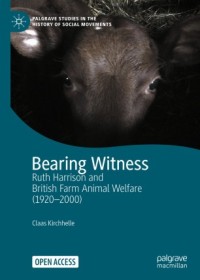 Bearing Witness : ruth harrison and british farm animal welfare (1920 - 2000)