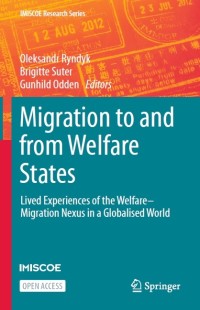 Migration to and from welfare states : lived experiences of the welfare-migration nexus in a globalised world