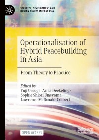 Operationalisation of hybrid peacebuilding in Asia : from theory to practice