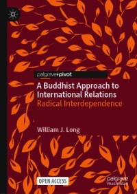 A Buddhist approach to international relations : radical interdependence