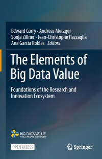 The elements of big data value : foundations of the research and innovation ecosystem