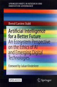 Artificial intelligence for a better future : an ecosystem perspective on the ethics of AI and emerging digital technologies